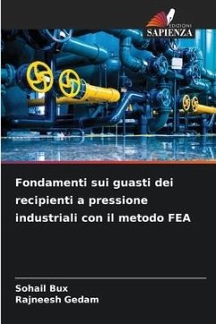 Fondamenti sui guasti dei recipienti a pressione industriali con il metodo FEA - Bux, Sohail;Gedam, Rajneesh