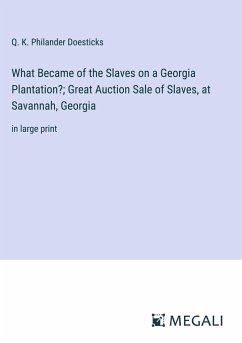 What Became of the Slaves on a Georgia Plantation?; Great Auction Sale of Slaves, at Savannah, Georgia - Doesticks, Q. K. Philander