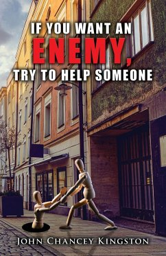 If You Want an Enemy, Try to Help Someone - Kingston, John Chancey