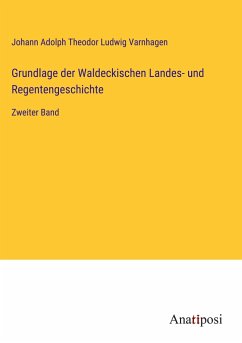 Grundlage der Waldeckischen Landes- und Regentengeschichte - Varnhagen, Johann Adolph Theodor Ludwig