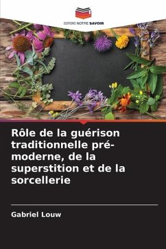 Rôle de la guérison traditionnelle pré-moderne, de la superstition et de la sorcellerie - Louw, Gabriel