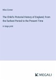 The Child's Pictorial History of England; From the Earliest Period to the Present Time
