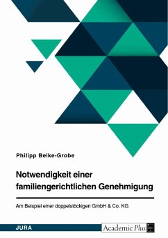 Notwendigkeit einer familiengerichtlichen Genehmigung. Am Beispiel einer doppelstöckigen GmbH & Co. KG - Belke-Grobe, Philipp