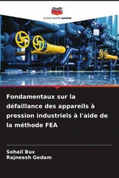 Fondamentaux sur la défaillance des appareils à pression industriels à l'aide de la méthode FEA - Bux, Sohail;Gedam, Rajneesh