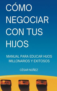 Cómo Negociar con tus Hijos - Ramirez, Cesar Augusto Nuñez