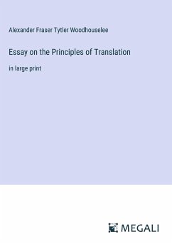 Essay on the Principles of Translation - Woodhouselee, Alexander Fraser Tytler