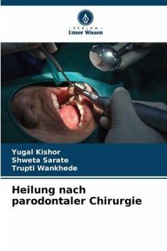 Heilung nach parodontaler Chirurgie - KISHOR, YUGAL;Sarate, Shweta;Wankhede, Trupti
