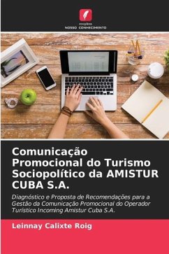 Comunicação Promocional do Turismo Sociopolítico da AMISTUR CUBA S.A. - Calixte Roig, Leinnay