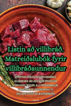 Listin að villibráð. Matreiðslubók fyrir villibráðaunnendur - Steinn Almr