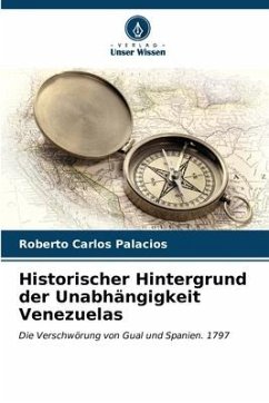 Historischer Hintergrund der Unabhängigkeit Venezuelas - Palacios, Roberto Carlos