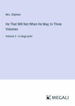 Cover He That Will Not When He May; In Three Volumes