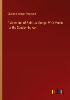 A Selection of Spiritual Songs: With Music, for the Sunday-School