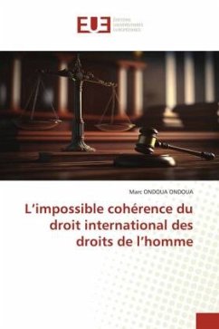 L¿impossible cohérence du droit international des droits de l¿homme - ONDOUA ONDOUA, Marc
