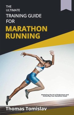 The Ultimate Training Guide for Marathon Running - Tomislav, Thomas