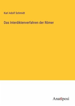 Das Interdiktenverfahren der Römer - Schmidt, Karl Adolf