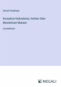 Kuvauksia Hailuodosta; Vanhan Väen Muistelmain Mukaan - Paulaharju, Samuli