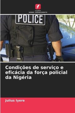 Condições de serviço e eficácia da força policial da Nigéria - Iyere, Julius