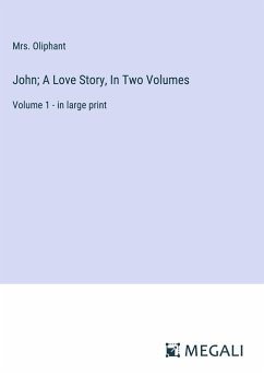 John; A Love Story, In Two Volumes - Oliphant