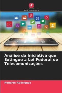 Análise da Iniciativa que Extingue a Lei Federal de Telecomunicações - Rodríguez, Roberto