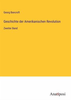 Geschichte der Amerikanischen Revolution - Bancroft, Georg