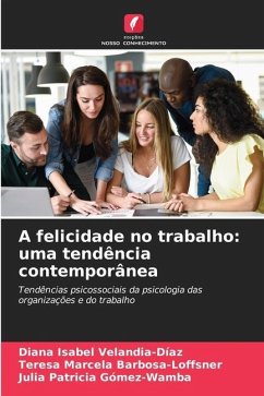 A felicidade no trabalho: uma tendência contemporânea - Velandia-Díaz, Diana Isabel;Barbosa-Loffsner, Teresa Marcela;Gómez-Wamba, Julia Patricia