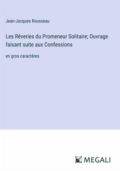 Les Rêveries du Promeneur Solitaire; Ouvrage faisant suite aux Confessions - Rousseau, Jean-Jacques