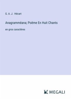 Anagramméana; Poëme En Huit Chants - Hécart, G. A. J.