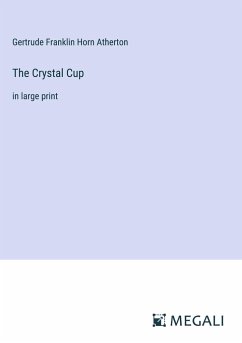 The Crystal Cup - Atherton, Gertrude Franklin Horn