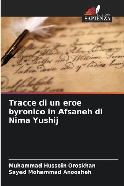 Tracce di un eroe byronico in Afsaneh di Nima Yushij - Oroskhan, Muhammad Hussein;Anoosheh, Sayed Mohammad