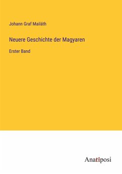 Neuere Geschichte der Magyaren - Mailáth, Johann Graf