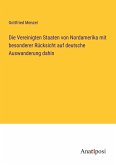 Die Vereinigten Staaten von Nordamerika mit besonderer Rücksicht auf deutsche Auswanderung dahin