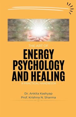 The Art of Energy Psychology and Healing - Kashyap, Ankita; Sharma, Krishna N.