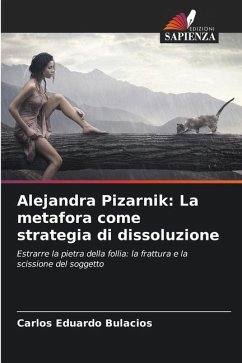 Alejandra Pizarnik: La metafora come strategia di dissoluzione - Bulacios, Carlos Eduardo