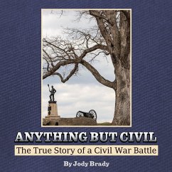 Anything But Civil - The True Story of a Civil War Battle - Brady, Jody