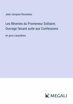 Les Rêveries du Promeneur Solitaire; Ouvrage faisant suite aux Confessions - Rousseau, Jean-Jacques