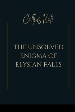 The Unsolved Enigma of Elysian Falls - Collins, Kole