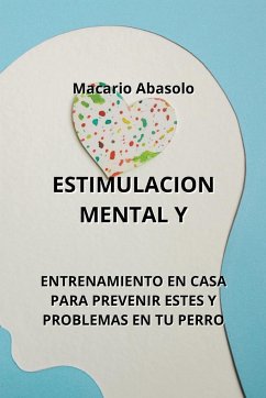 Estimulacion Mental Y: Entrenamiento En Casa Para Prevenir Estes Y Problemas En Tu Perro - Abasolo, Macario