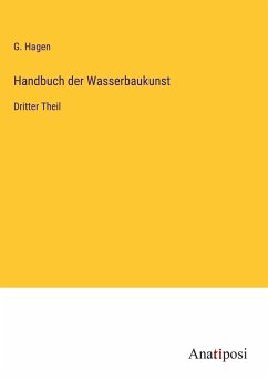 Handbuch der Wasserbaukunst - Hagen, G.