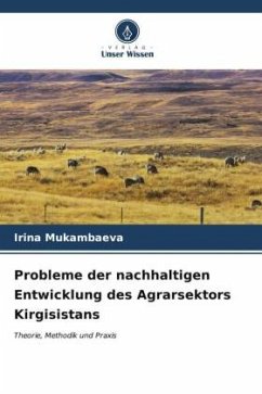 Probleme der nachhaltigen Entwicklung des Agrarsektors Kirgisistans - Mukambaeva, Irina
