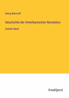 Geschichte der Amerikanischen Revolution - Bancroft, Georg