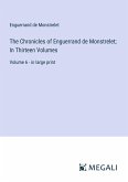 The Chronicles of Enguerrand de Monstrelet; In Thirteen Volumes