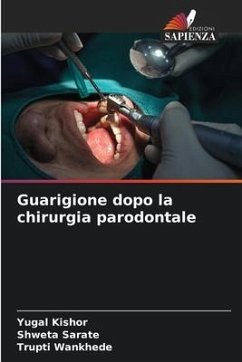 Guarigione dopo la chirurgia parodontale - KISHOR, YUGAL;Sarate, Shweta;Wankhede, Trupti