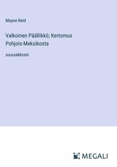 Valkoinen Päällikkö; Kertomus Pohjois-Meksikosta - Reid, Mayne