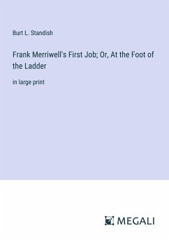 Frank Merriwell's First Job; Or, At the Foot of the Ladder - Standish, Burt L.