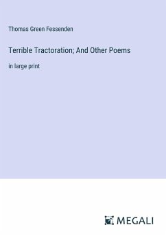 Terrible Tractoration; And Other Poems - Fessenden, Thomas Green