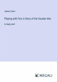 Playing with Fire; A Story of the Soudan War