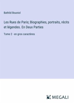 Les Rues de Paris; Biographies, portraits, récits et légendes. En Deux Parties - Bouniol, Bathild