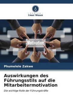 Auswirkungen des Führungsstils auf die Mitarbeitermotivation - Zakwe, Phumelele