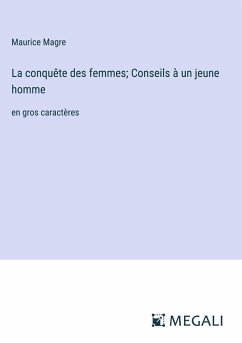 La conquête des femmes; Conseils à un jeune homme - Magre, Maurice