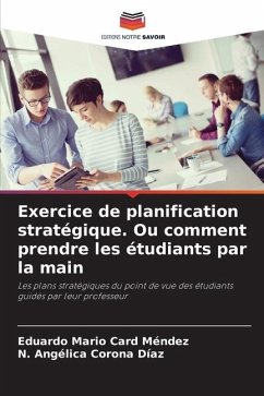 Exercice de planification stratégique. Ou comment prendre les étudiants par la main - Card Méndez, Eduardo Mario;Corona Díaz, N. Angélica